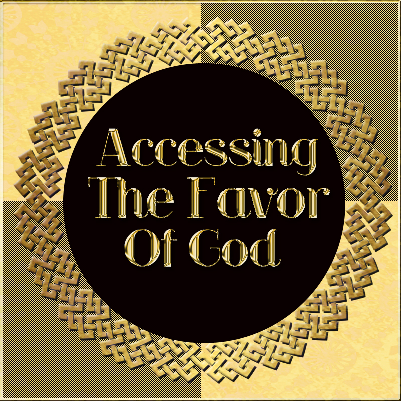 Accessing The Favor of God